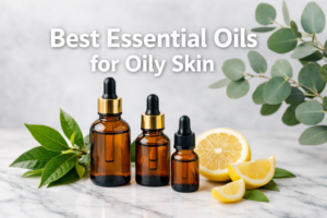 Best Essential Oils for Oily Skin